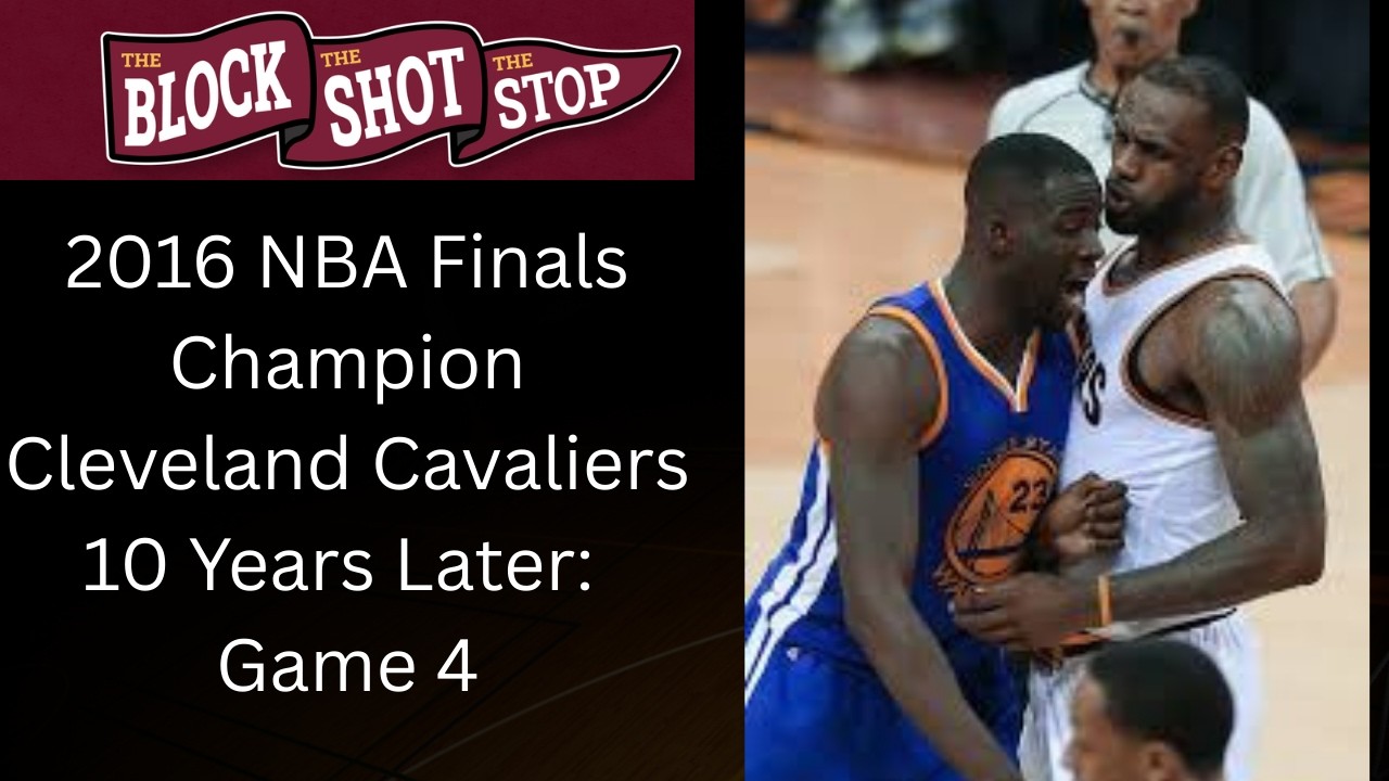 2016 NBA Finals Champion Cleveland Cavaliers 10 Years Later- Game 4