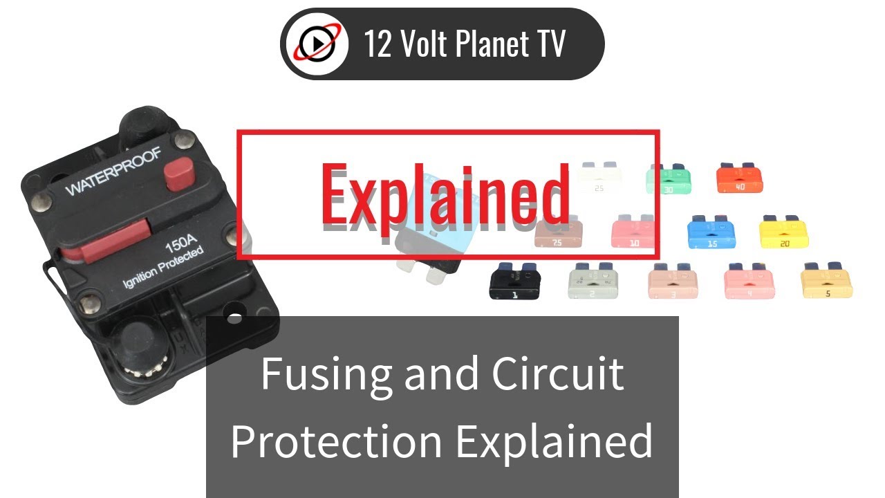 Fusing and Circuit Protection Explained | 12 Volt Planet