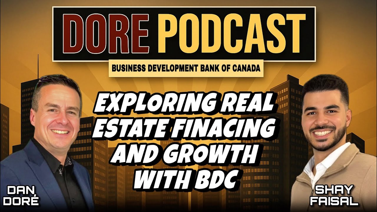 Exploring Real Estate Financing and Growth with BDC's Shay Faisal | DORE Podcast EPS.47