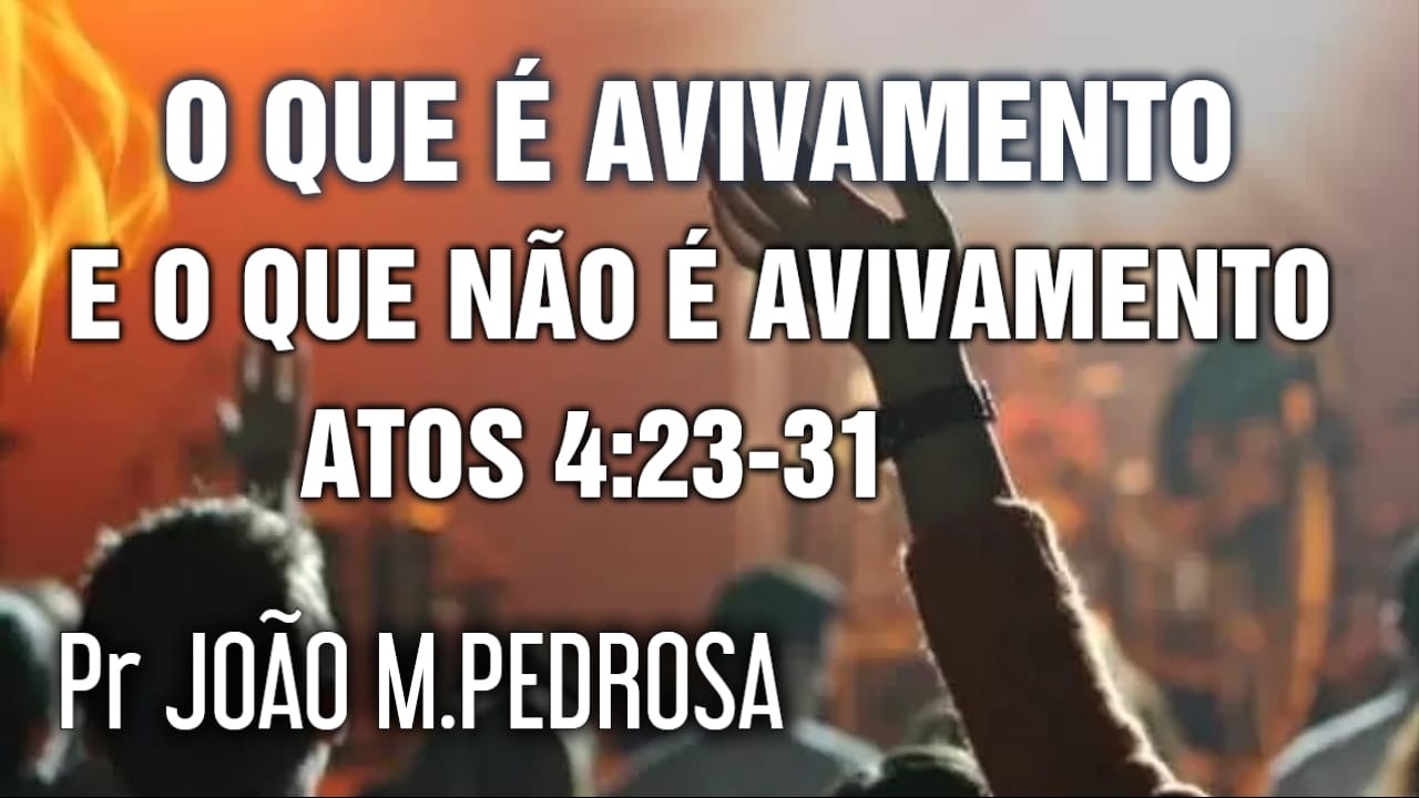 O QUE È AVIVAMENTO E O QUE NÃO È AVIVAMENTO ( At 4:23-32)