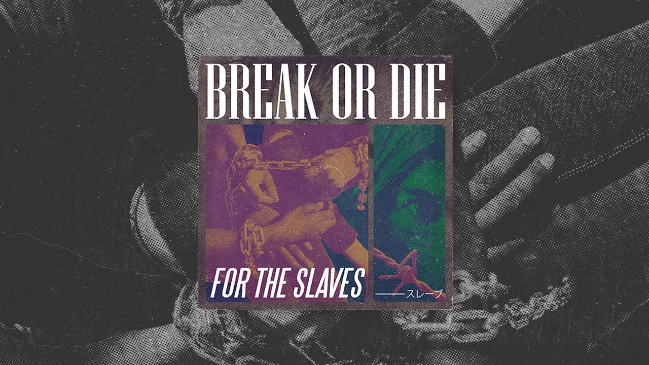 BREAK OR DIE - For The Slaves