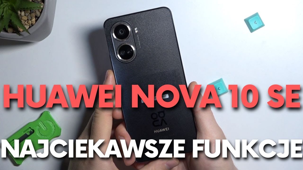 Huawei Nova 10 SE - Najciekawsze funkcje