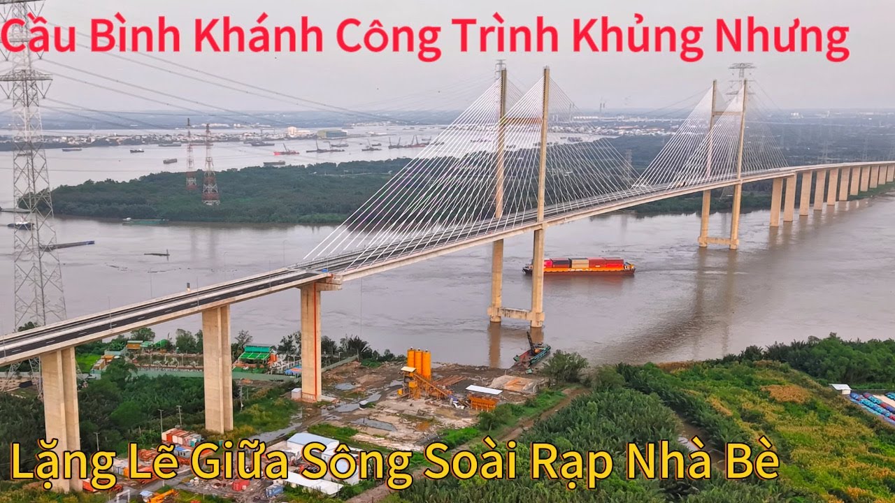 Cầu Bình Khánh Công Trình Khủng Nhưng Lặng Lẽ Giữa Sông Soài Rạp Nhà Bè.