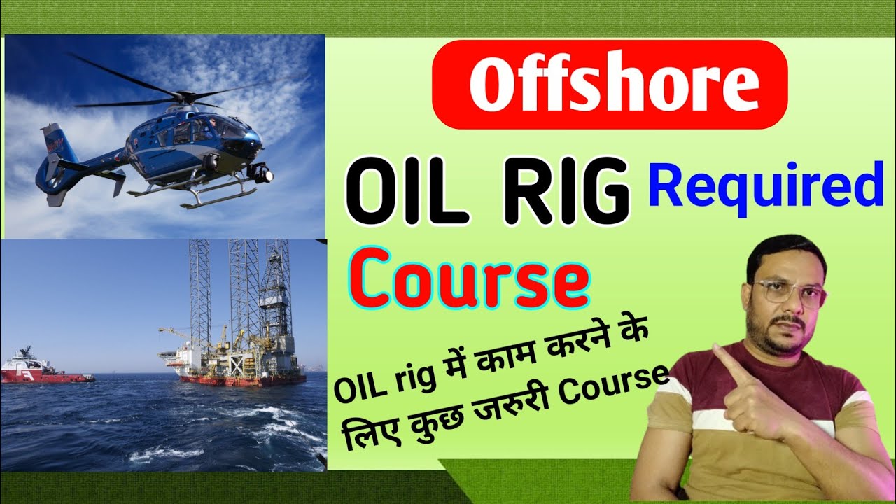 Required course for Oil Rig industry | Offshore में काम करने के लिए कुछ जरूरी कोर्स