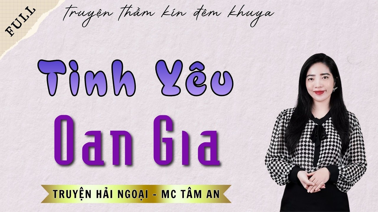 TRUYỆN ĐỜI THẬT: TÌNH YÊU OAN GIA | TRUYỆN HẢI NGOẠI - MC TÂM AN DIỄN ĐỌC