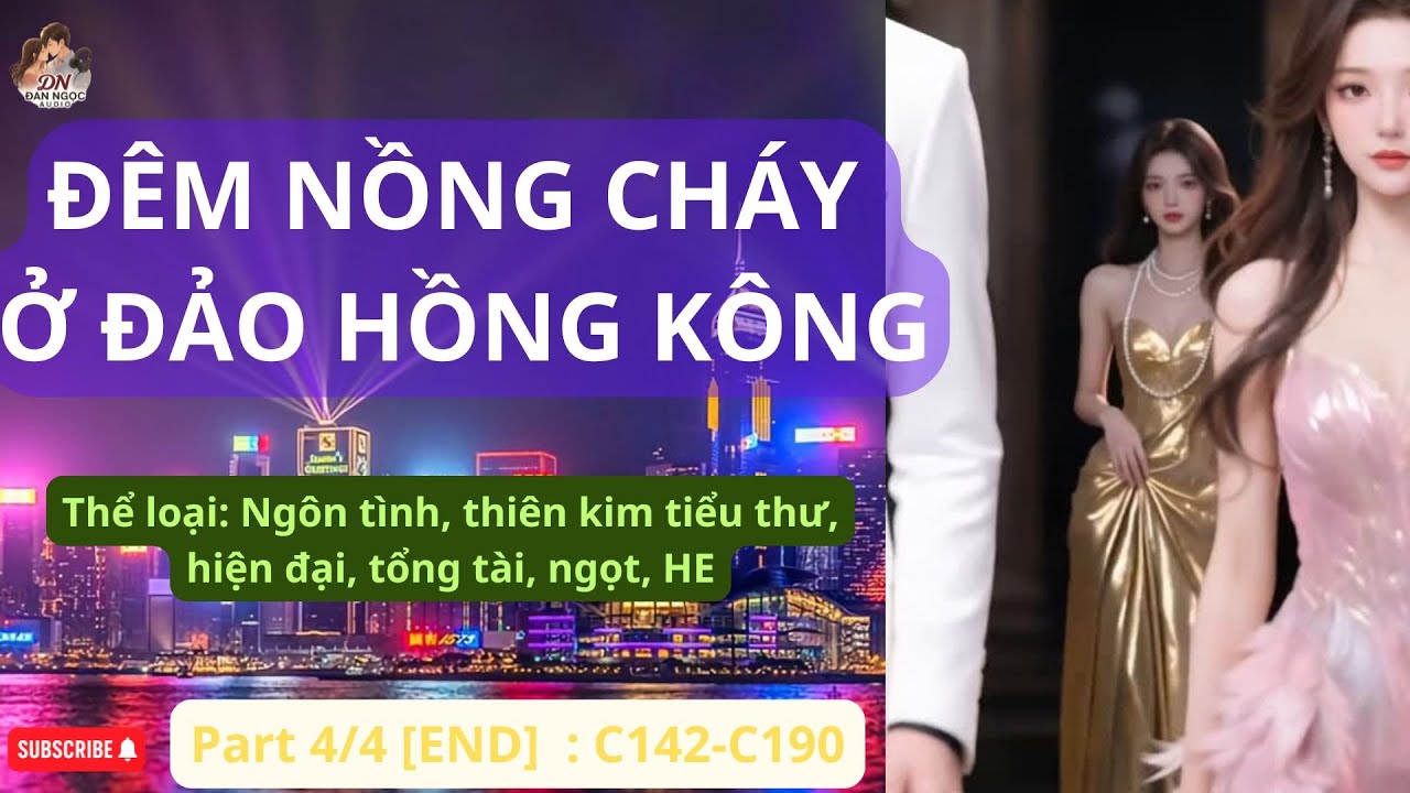 ĐÊM NỒNG CHÁY Ở ĐẢO HỒNG KÔNG- Part 4/4 [END] [C142-C190] [Audio Ngôn tình]