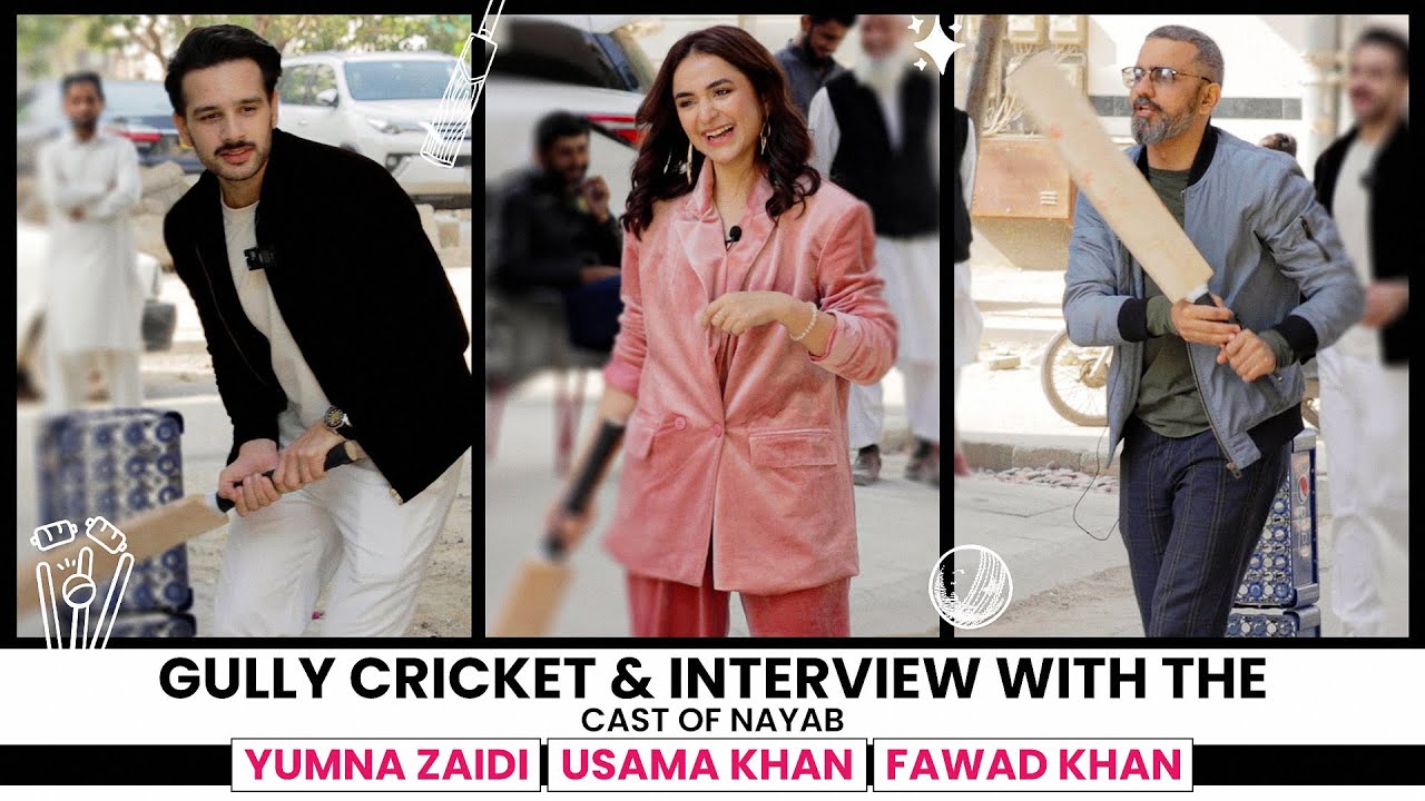 Gully Cricket & Interview With The Cast Of Nayab | Yumna Zaidi | Usama Khan | Fawad Khan | FUCHSIA