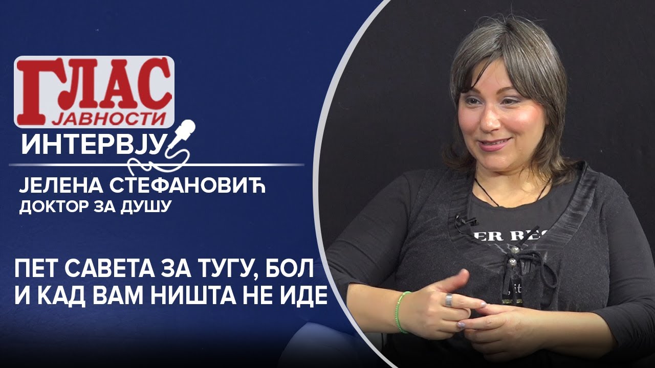 PET SAVETA ZA TUGU, BOL I KAD VAM NIŠTA NE IDE - JELENA STEFANOVIĆ, DOKTOR ZA DUŠU