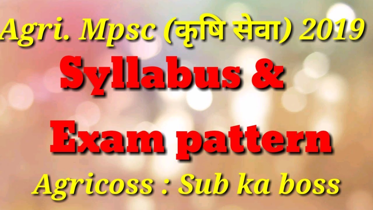 Syllabus of AGRI MPSC 2019 pre and mains exam pattern .