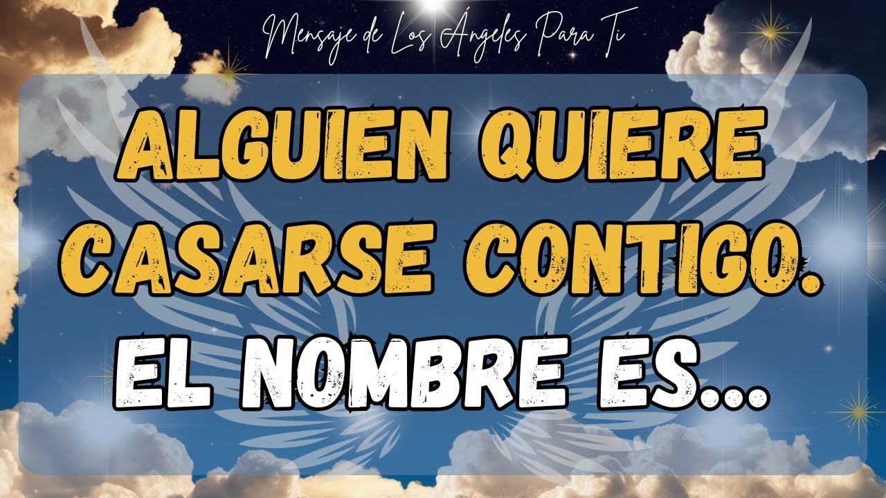 Alguien quiere casarse contigo. El nombre es…