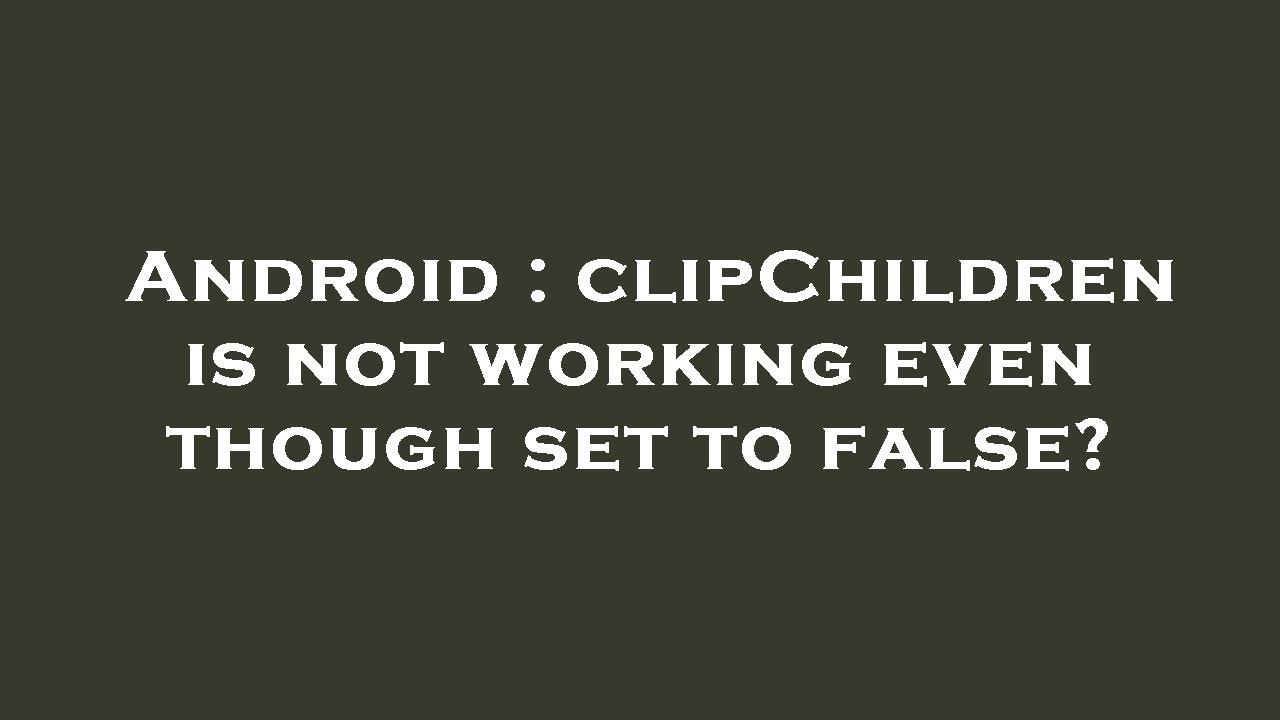 Android : clipChildren is not working even though set to false?