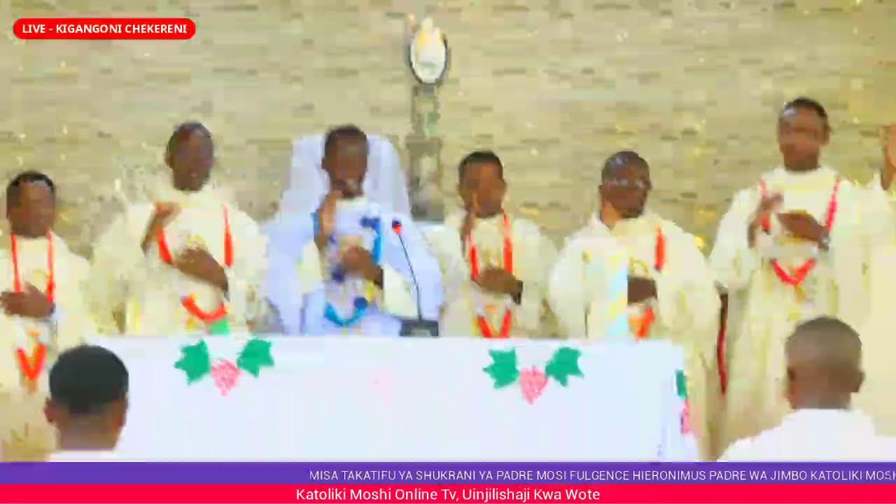 #LIVE ADHIMISHO LA MISA TAKATIFU YA SHUKRANI PADRE MOSI FULGENCE HIERONIMUS