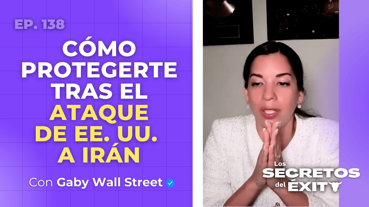 Cómo protegerte financieramente tras el ataque de EE. UU. a Irán | Los Secretos del Éxito