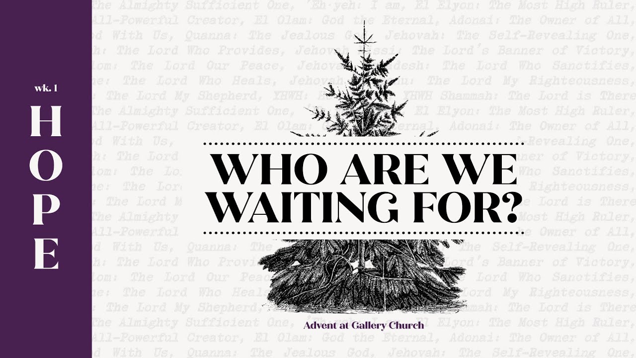 Who Are We Waiting For - Advent 2025 | HOPE (Nov. 30, 2025 - Ellis Prince)