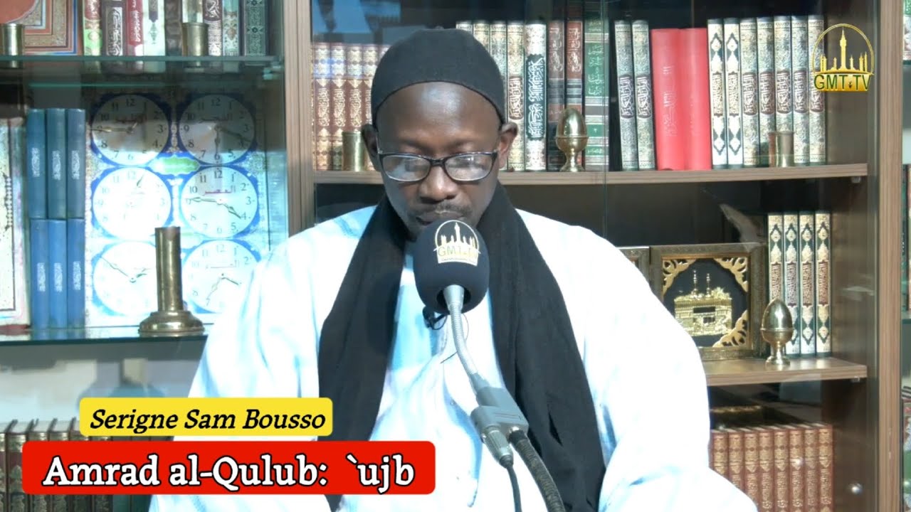 Amrad al-Qulub:  `ujb • | Serigne...Sam...Bousso