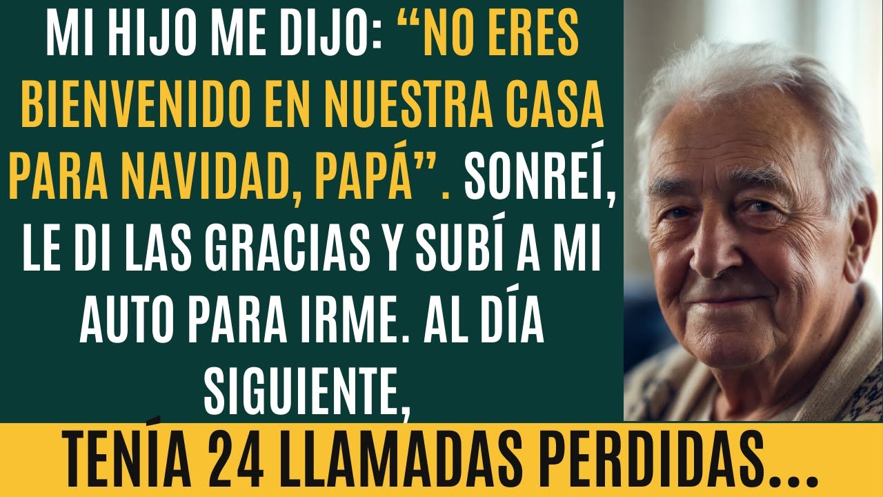 Mi Hijo Dijo Que No Era Bienvenido En Navidad. Sonreí Y Me Fui. Al Día Siguiente Tenía 24 Llamadas..