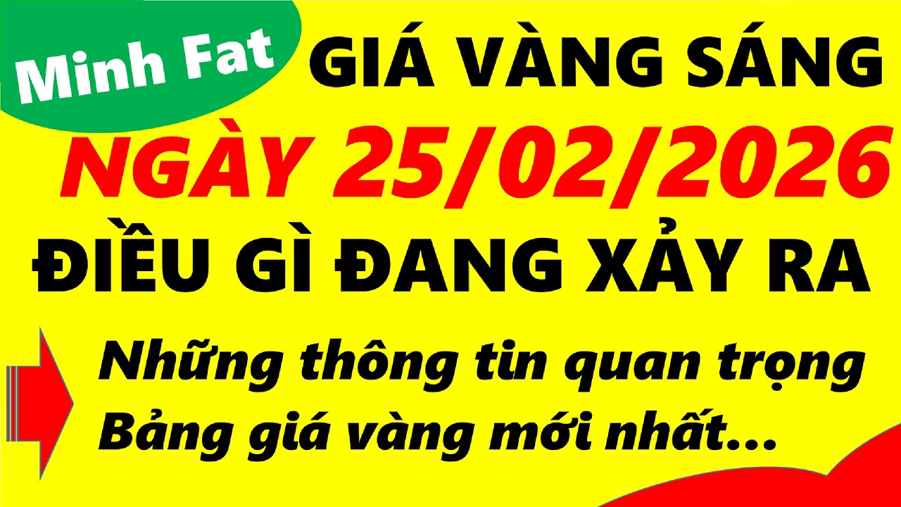 Giá vàng hôm nay ngày 25/02/2026 - giá vàng 9999, vàng sjc, vàng nhẫn 9999,...