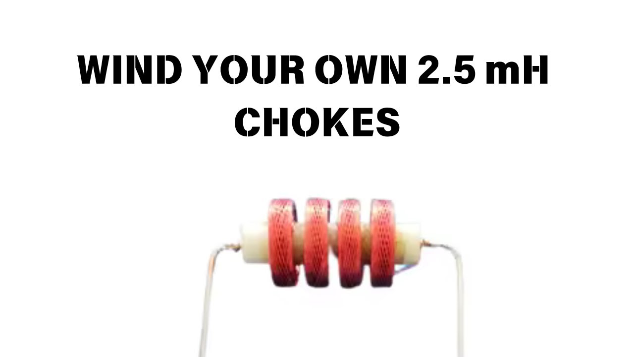 CHOKE - winding a HOMEBREW 2.5 mH choke