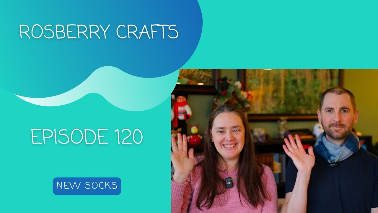 Episode 120 - New Socks from Rosberry Crafts