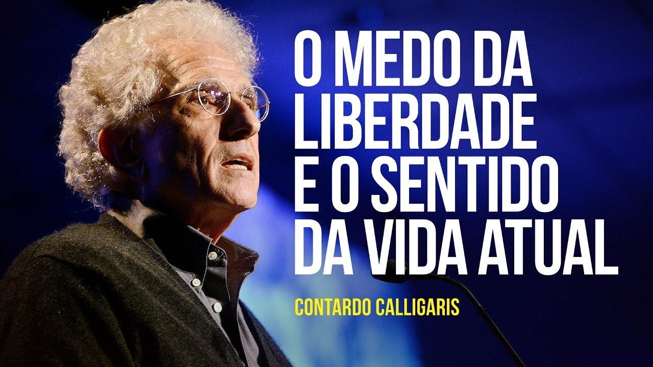 Contardo Calligaris - O medo da liberdade e o sentido da vida atual