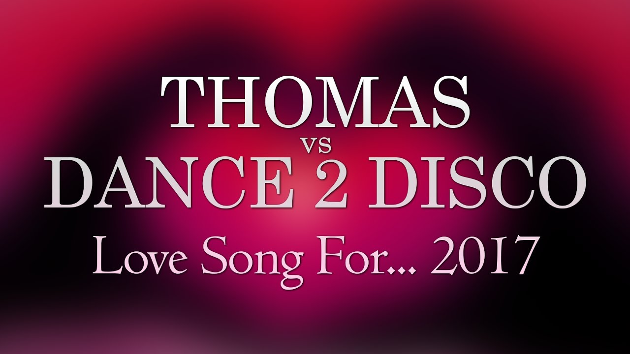 Thomas vs Dance 2 Disco - Love Song For... (Halina) 2017