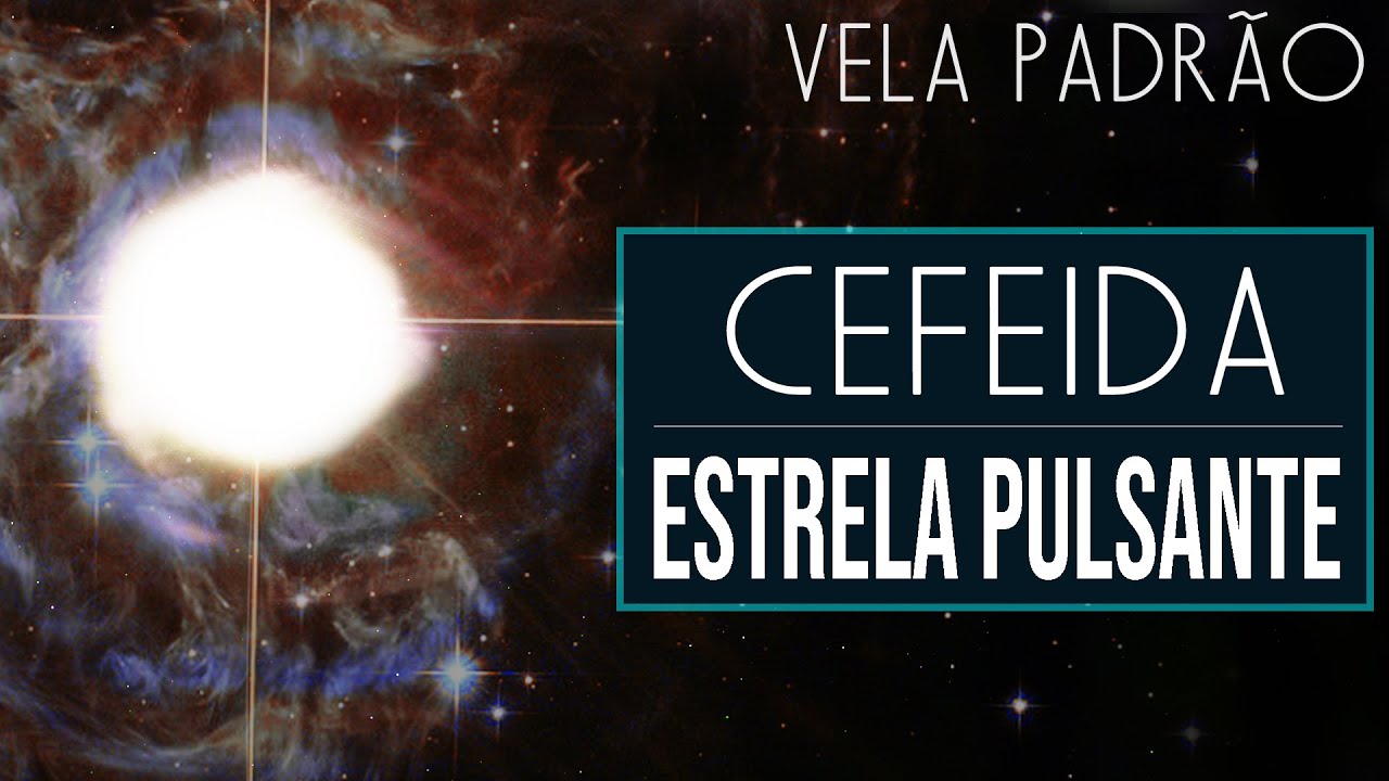 Cefeida - Estrela Pulsante (Vela Padrão da Galáxia)
