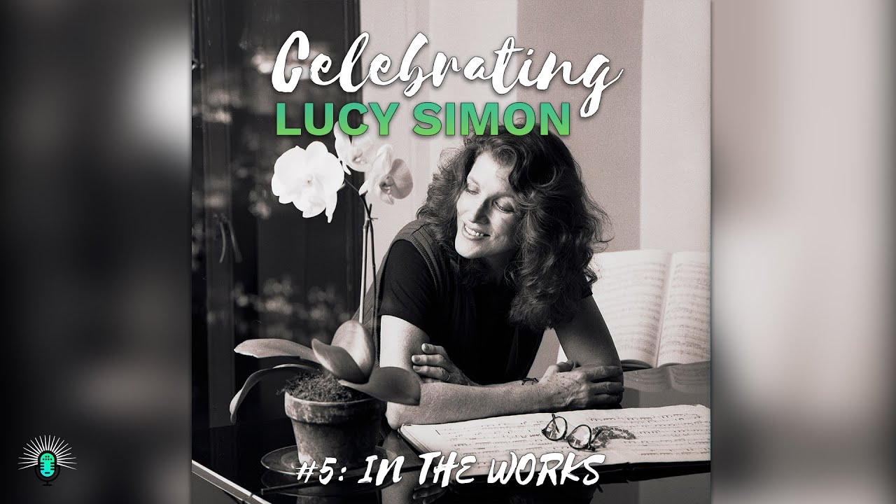 #5 - Lucy Simon - In The Works | Celebrating Lucy Simon