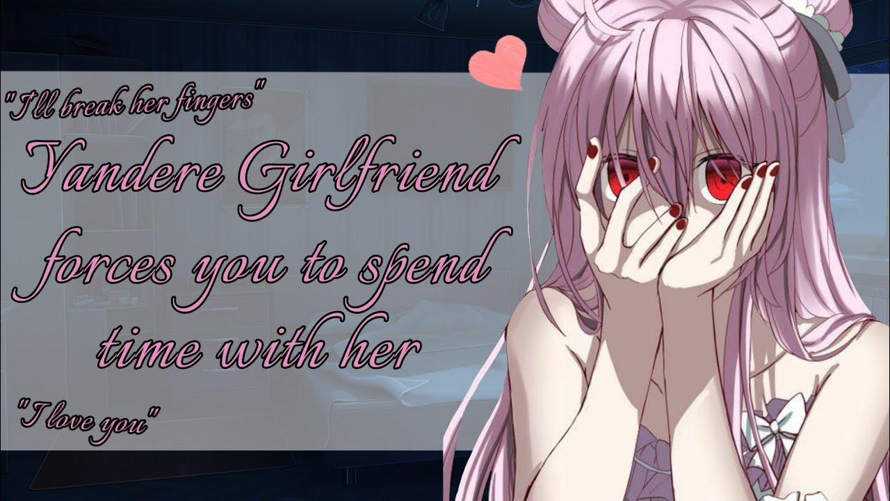 [ASMR] [ROLEPLAY] [F4A] [Willing-Listener] Yandere girlfriend forces you to spend time with her