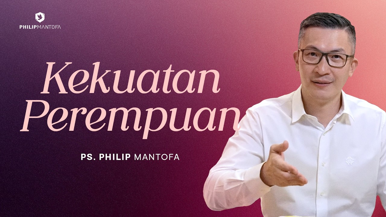 Kekuatan Perempuan (Official Khotbah Philip Mantofa)