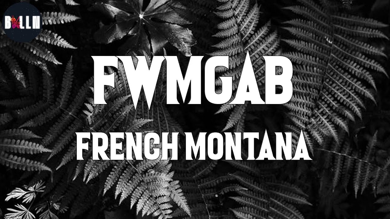 French Montana - FWMGAB (#Lyric)