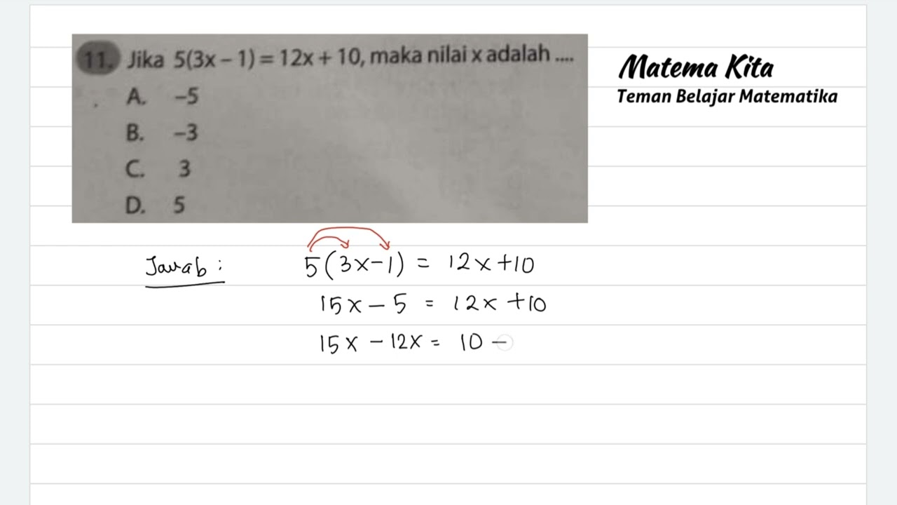 Persamaan Aljabar Satu Variabel | Jika 5(3x − 1) = 12x + 10, maka nilai x adalah ….