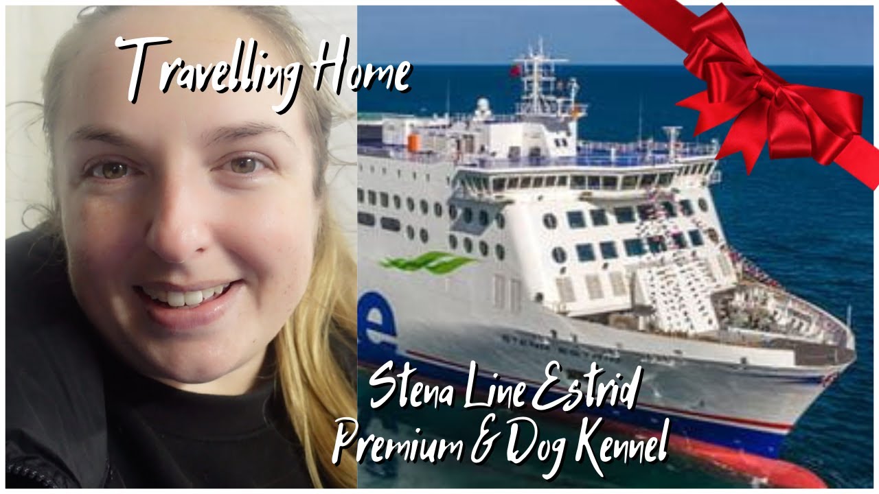 Travelling Home to Ireland on Stena Line Estrid | Premium Plus Hollyhead to Dublin & Dog Kennels