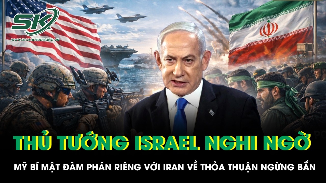 Thủ tướng Israel nghi ngờ Mỹ bí mật đàm phán riêng với Iran về thỏa thuận ngừng bắn