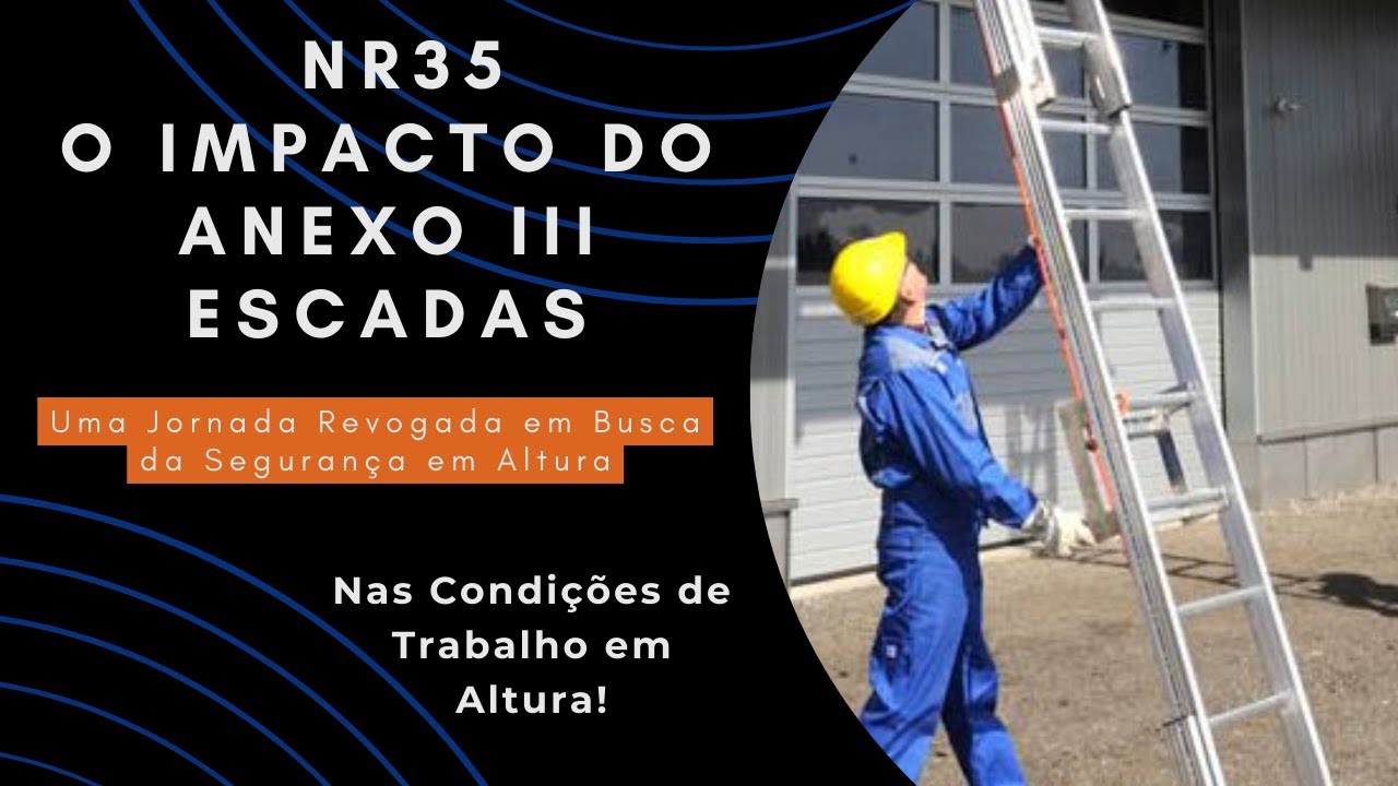 A Revolu&ccedil;&atilde;o da NR35  Anexo III : O Impacto do Anexo III Escadas nas Condi&ccedil;&otilde;es de Trabalho em Altura!
