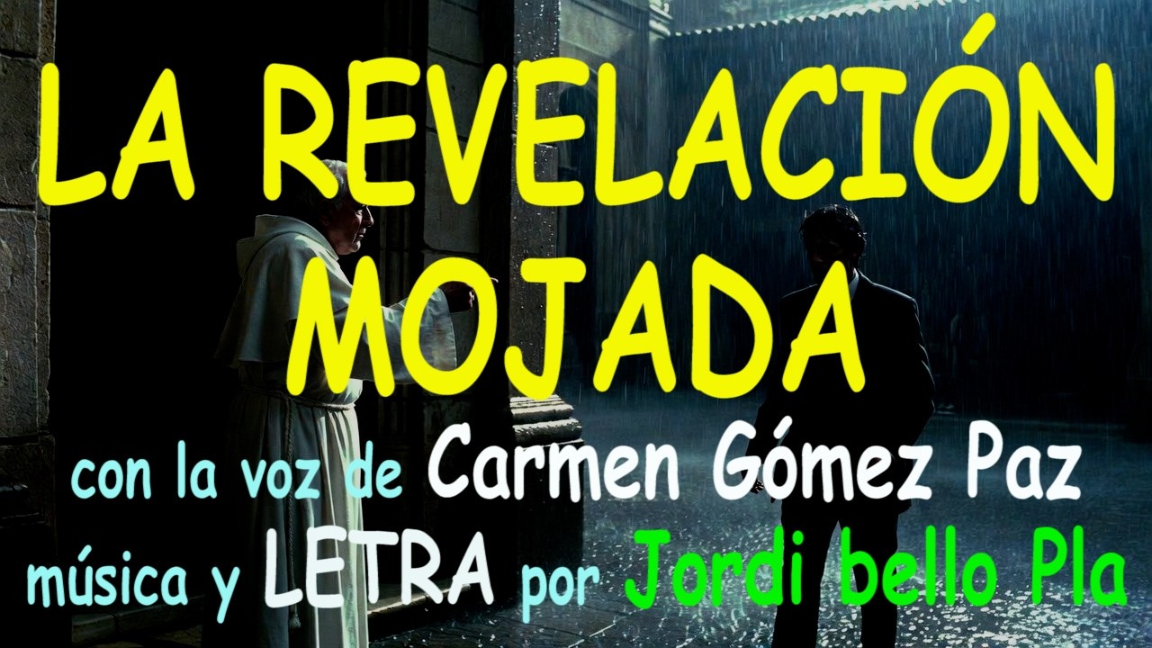 LA REVELACIÓN MOJADA – con la voz de Carmen Gómez Paz – música y LETRA por Jordi Bello Pla