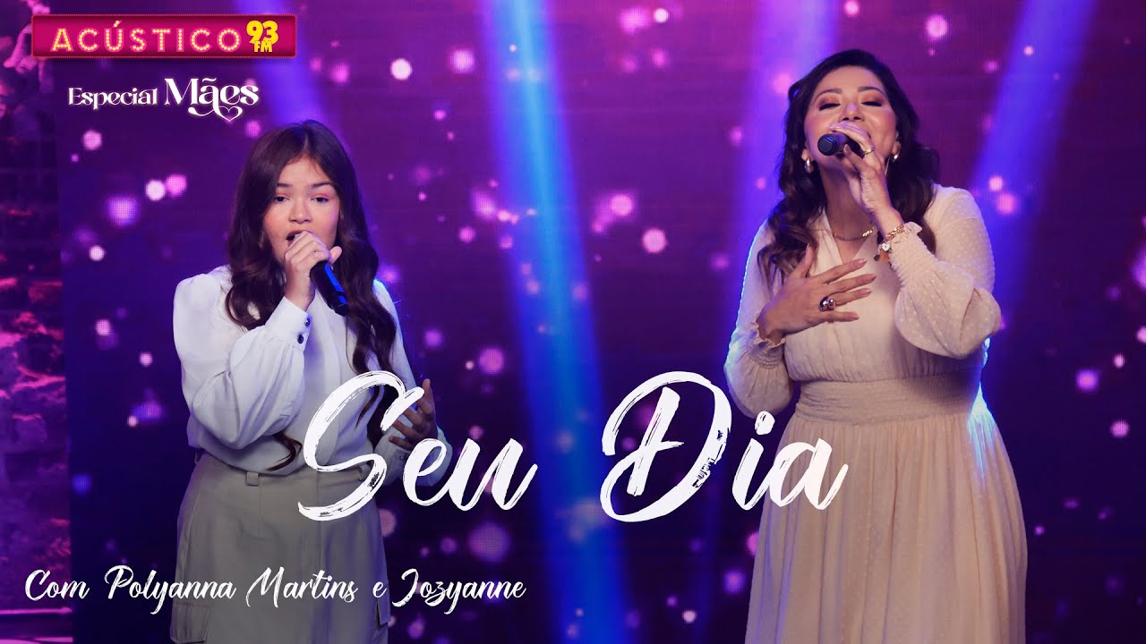 Seu Dia - Jozyanne e Polyana Martins - Acústico 93 - Especial Dia das Mães - 2024