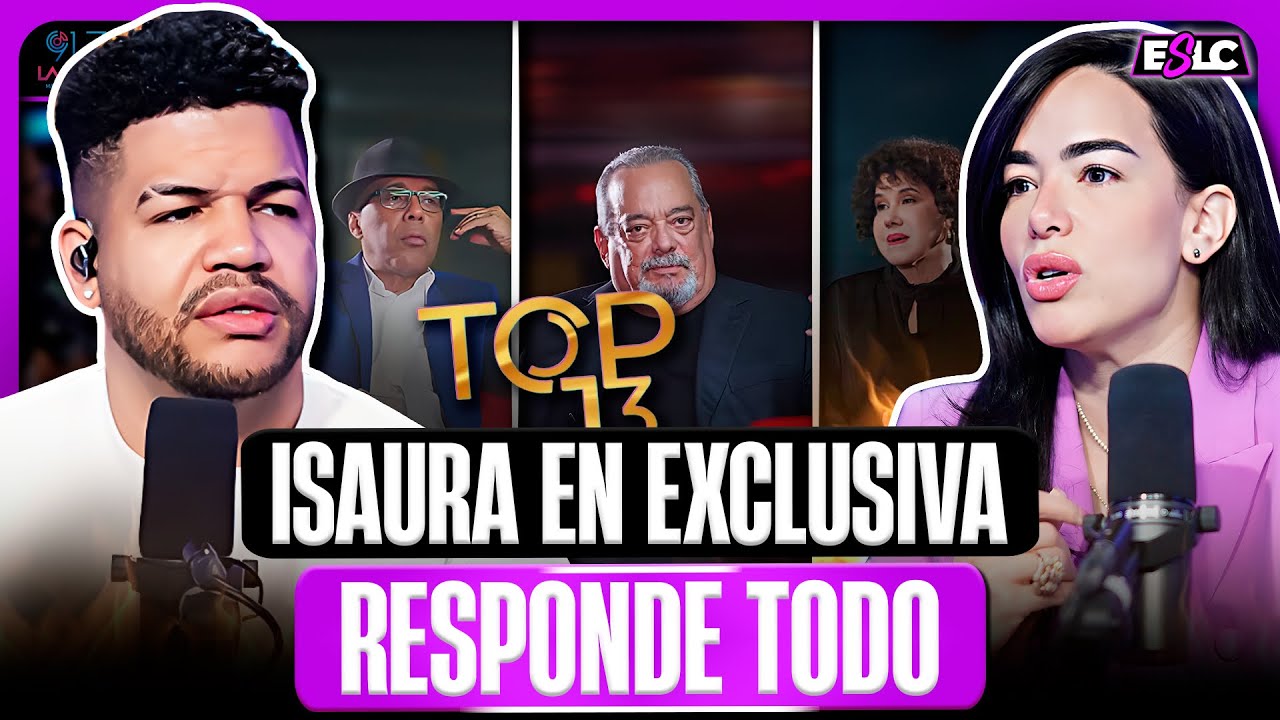 ISAURA TAVERAS RESPONDE TODO SOBRE AMELIA ALCANTARA, SANTIAGO MATIAS Y SE DESAHOGA CON LUINNY TOP 13