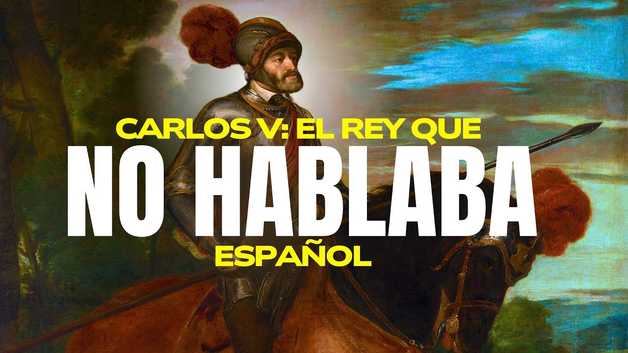 CARLOS V: el REY de ESPAÑA que NO HABLABA CASTELLANO