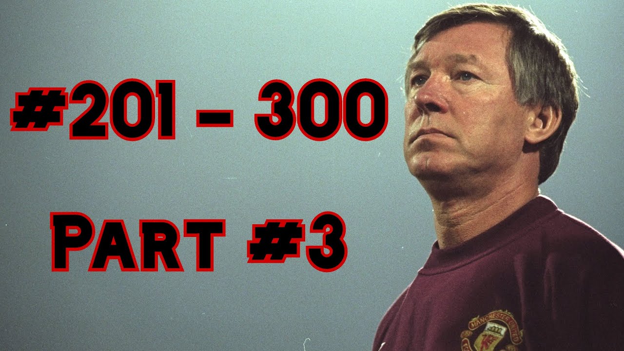 Man United / All Goals under Sir Alex Ferguson - Part #3 (#201 - 300)