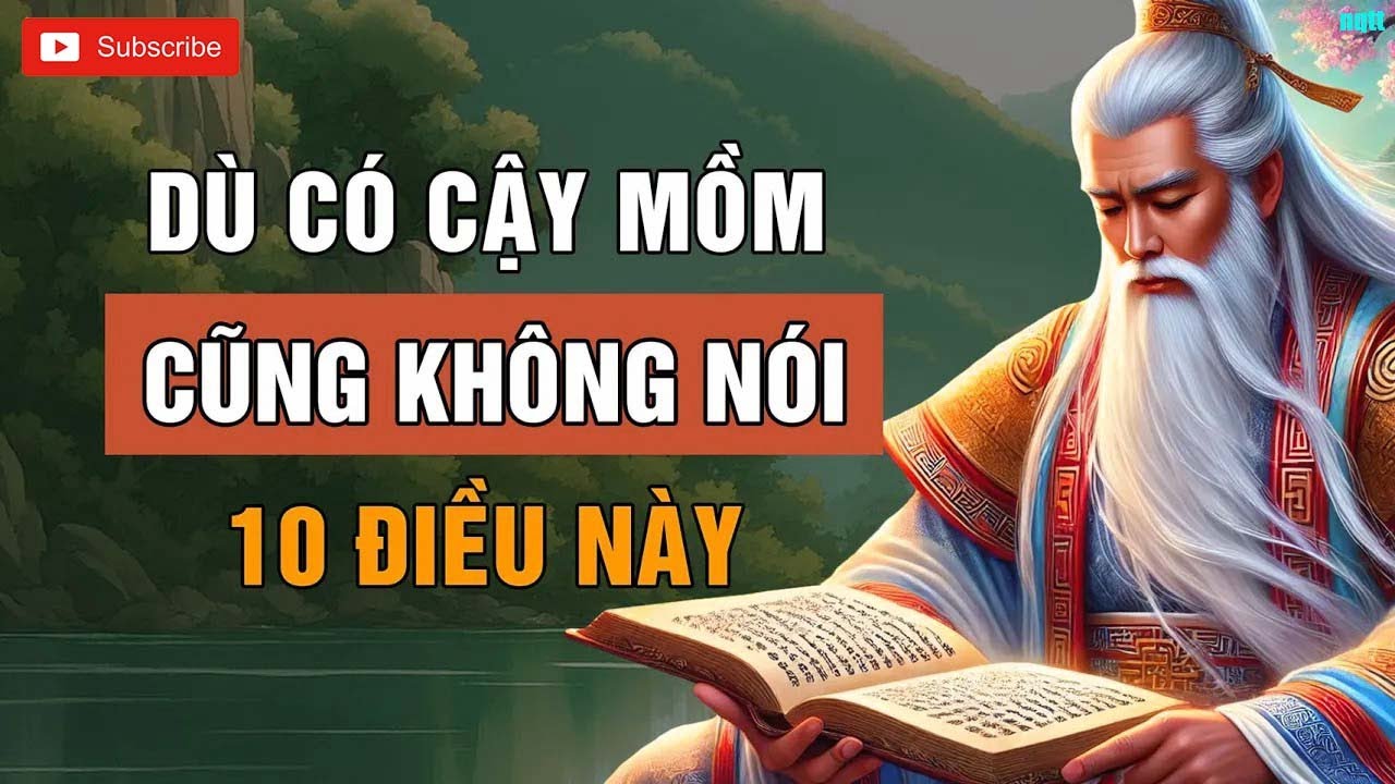 10 Điều Dù Có Cậy Mồm Cũng Không Bao giờ Nói Mới Là Người Khôn _ Triết Lý Cuộc Sống_ Lời Dạy Cổ Nhân