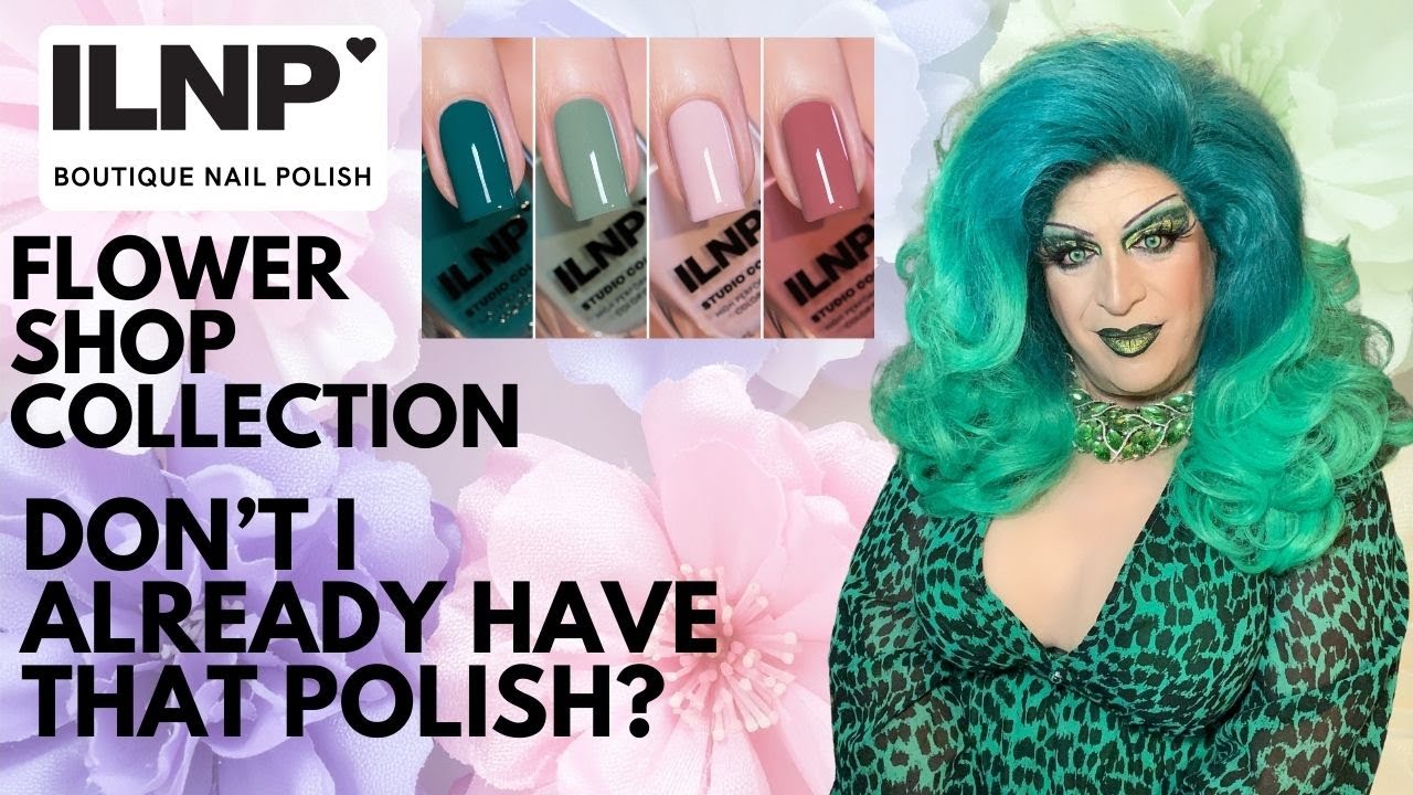 ILNP Flower Shop Collection - Don't I Already Have That Polish?