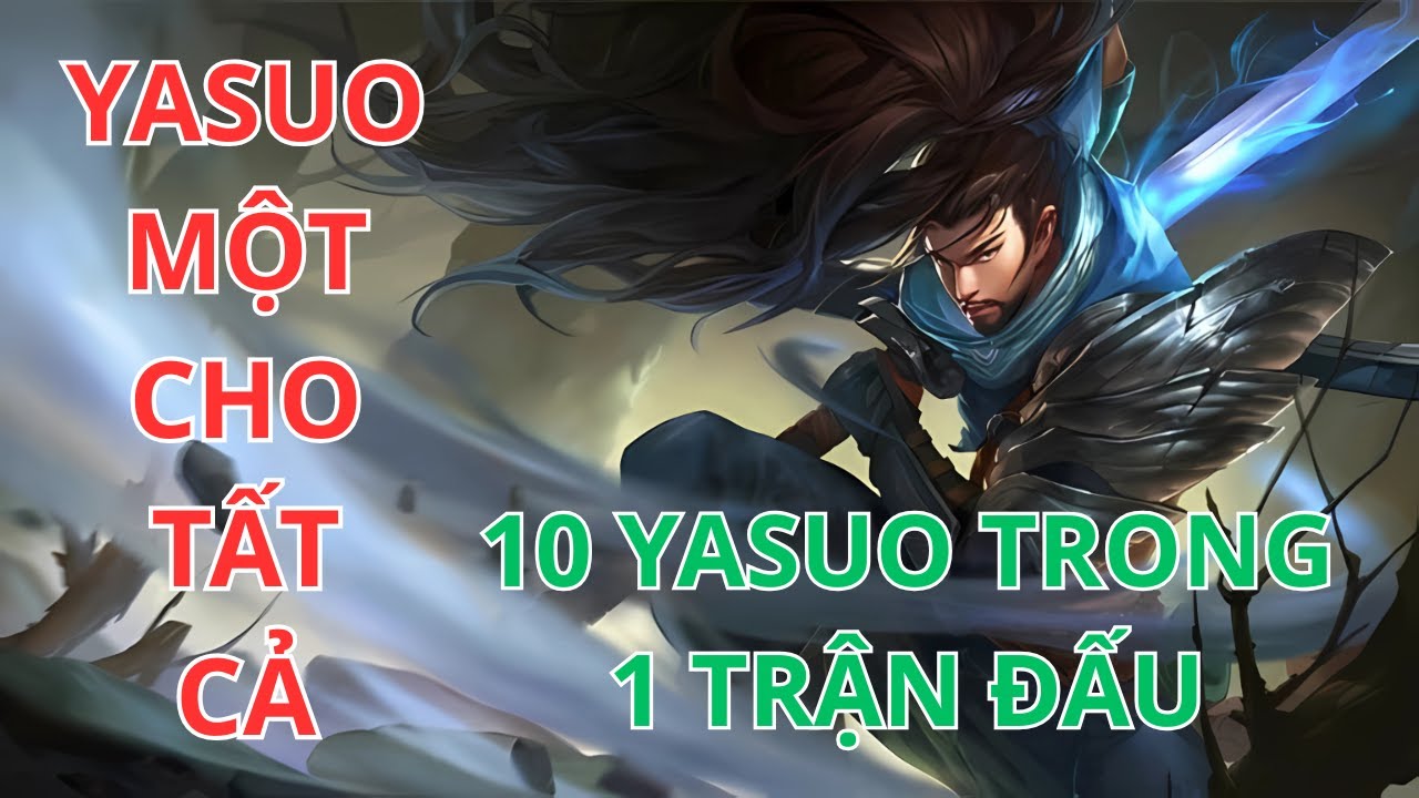 10 Yasuo Trong Một Trận Đấu Giải Trí Game Sau Khi Kiếm Lúa Xong