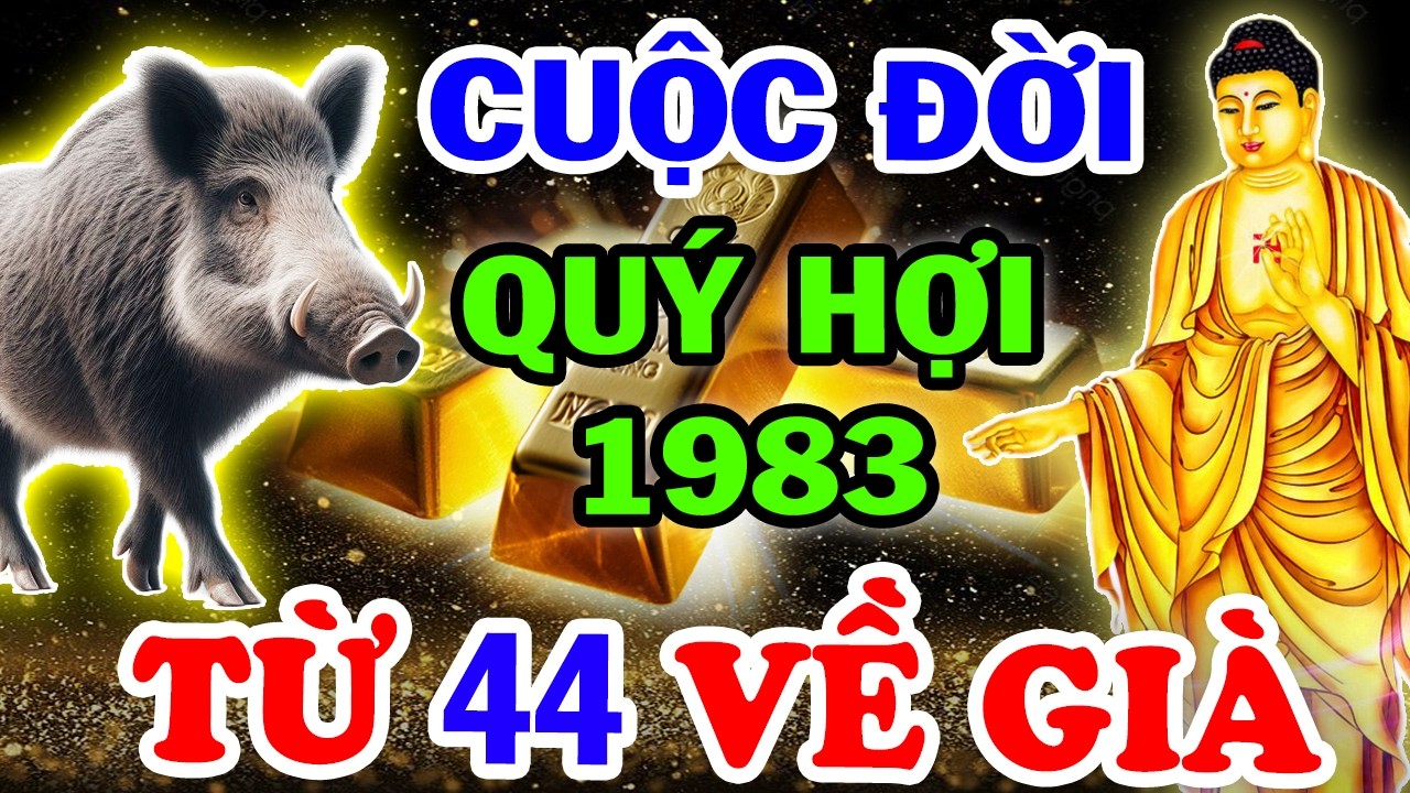 Bí Ẩn Trời Định Vận Mệnh QUÝ HỢI 1983, Từ 44 Tuổi Lộc Trời Rơi Tận Cửa Về Già Giàu Nứt Đố Đổ Vách