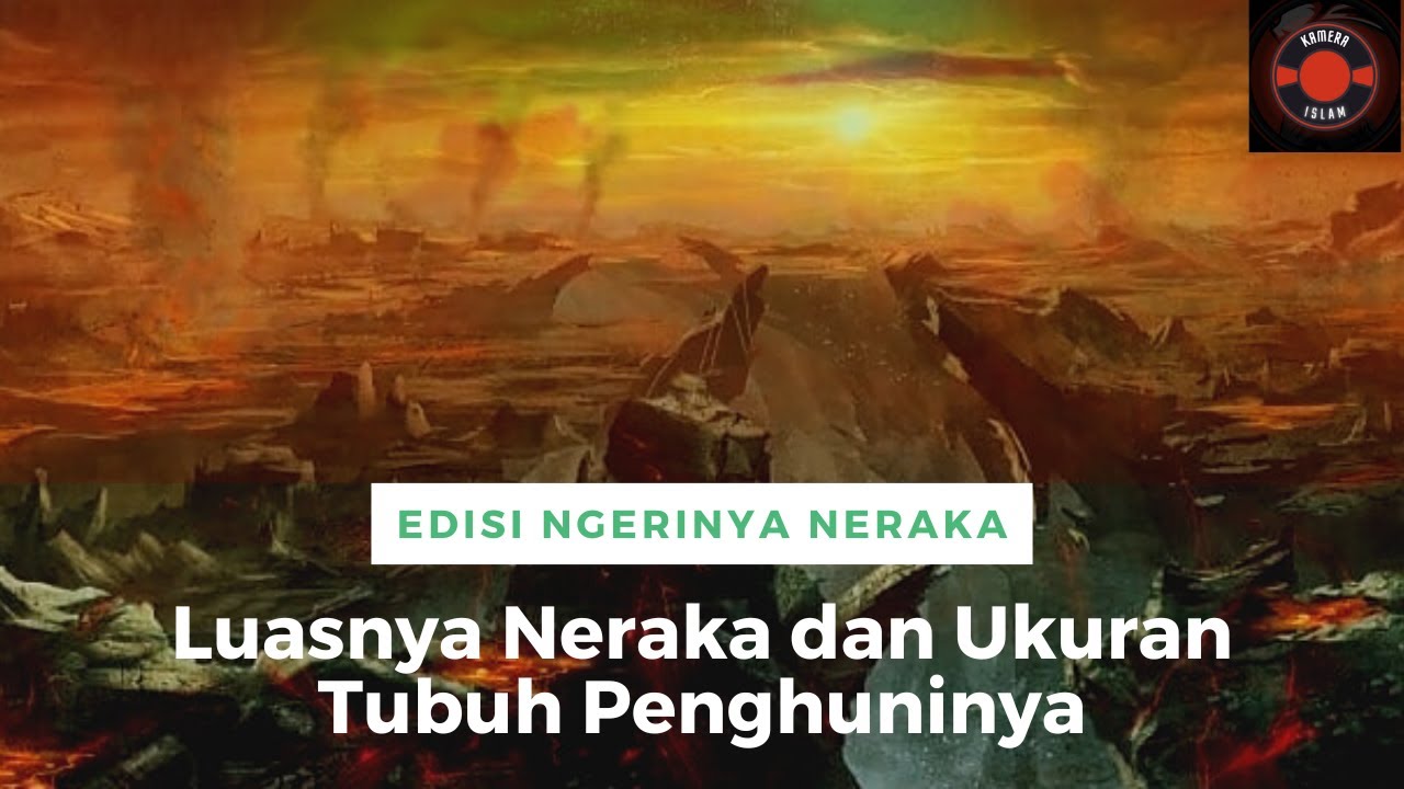 Luasnya Neraka dan Ukuran Tubuh Penghuninya