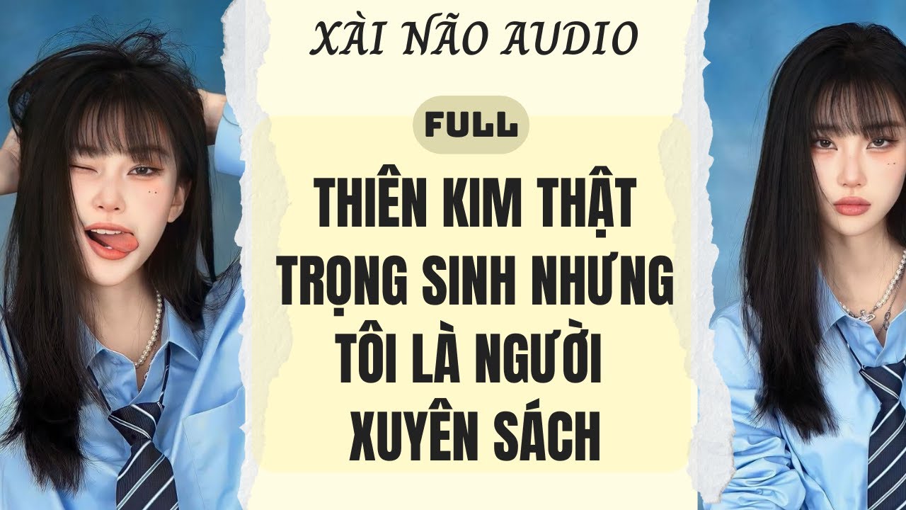 Full audio | Thiên kim thật trọng sinh nhưng tôi là người xuyên sách | Xài Não Audio #truyenaudio