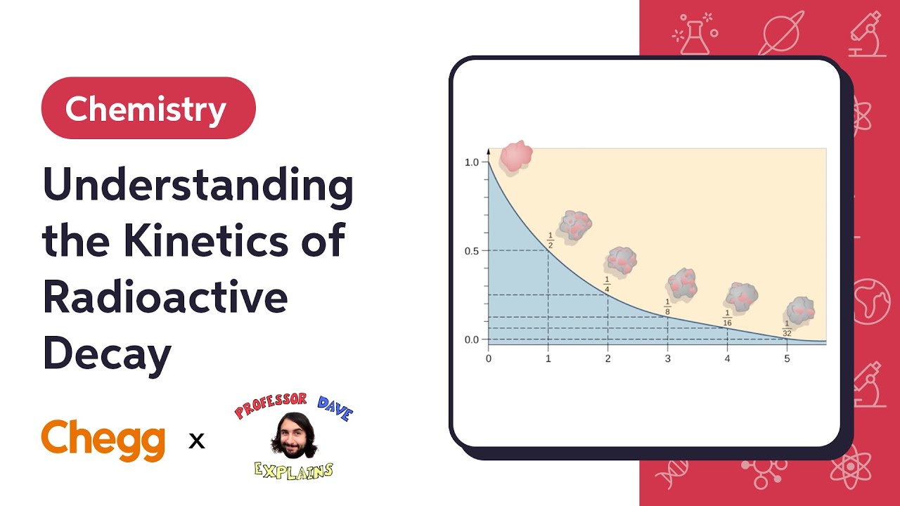 Understanding the Kinetics of Radioactive Decay | Professor Dave & Chegg Explain