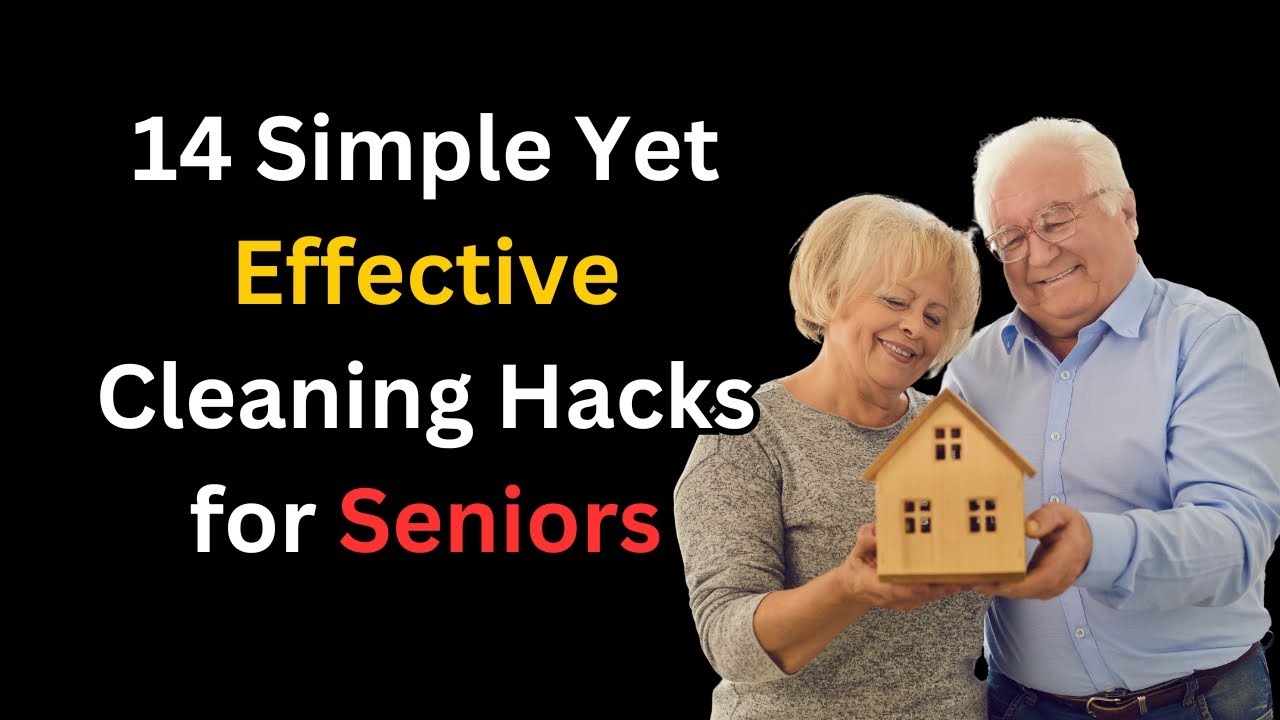 14 Easy and Brilliant Cleaning Tips for Seniors