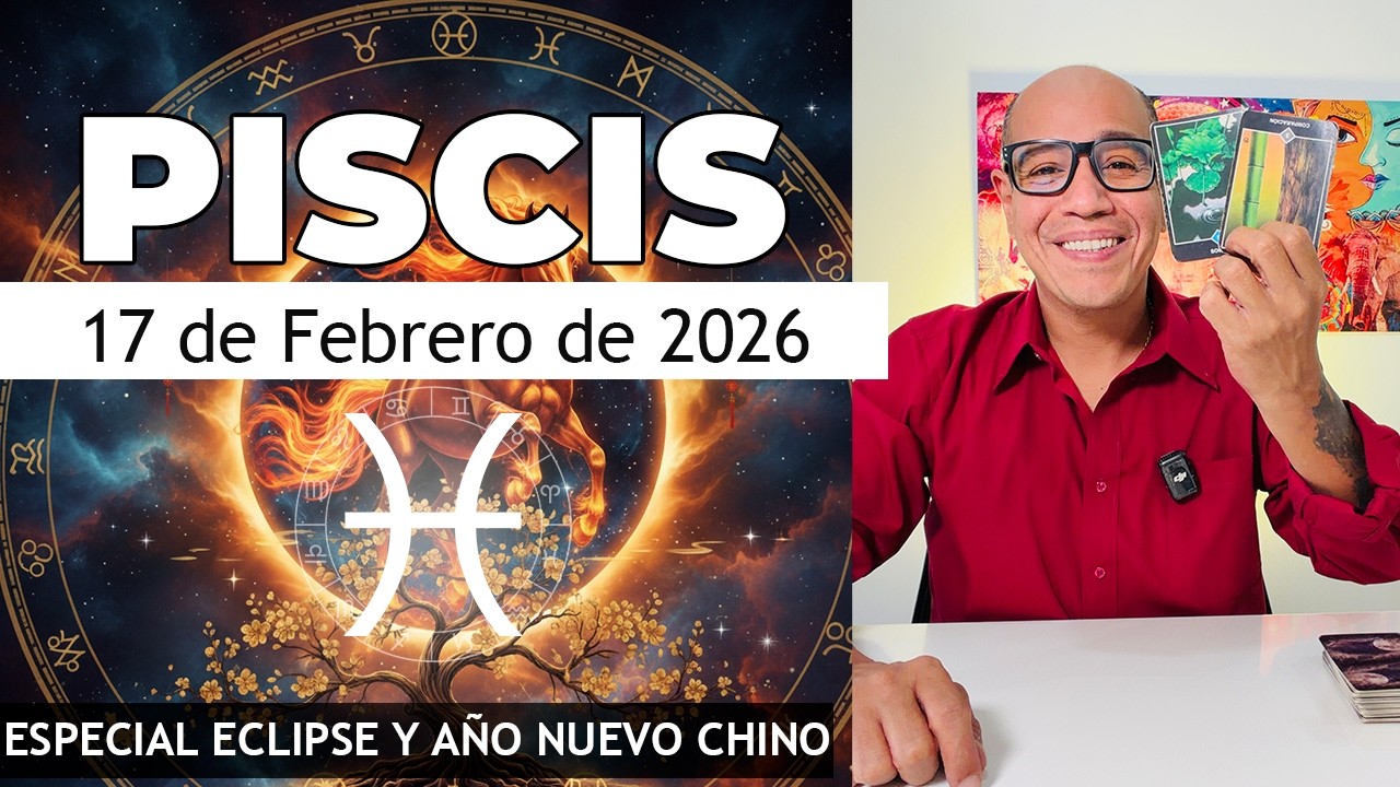 PISCIS | Horóscopo de hoy 17 de Febrero 2026