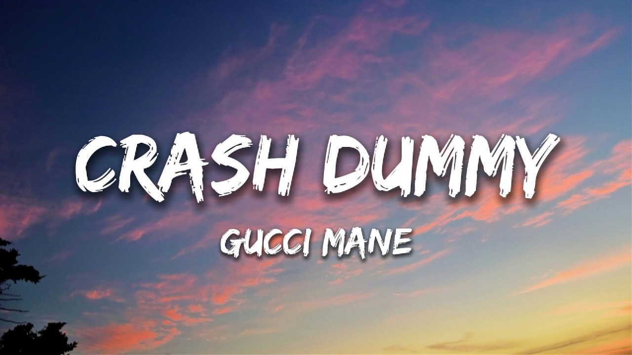 Gucci Mane - Crash Dummy (Lyrics)