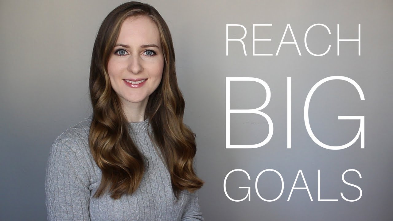 How to Reach BIG Goals